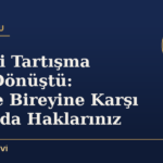 Aile İçi Tartışma Suça Dönüştü: Eş/Aile Bireyine Karşı Suçlarda Haklarınız