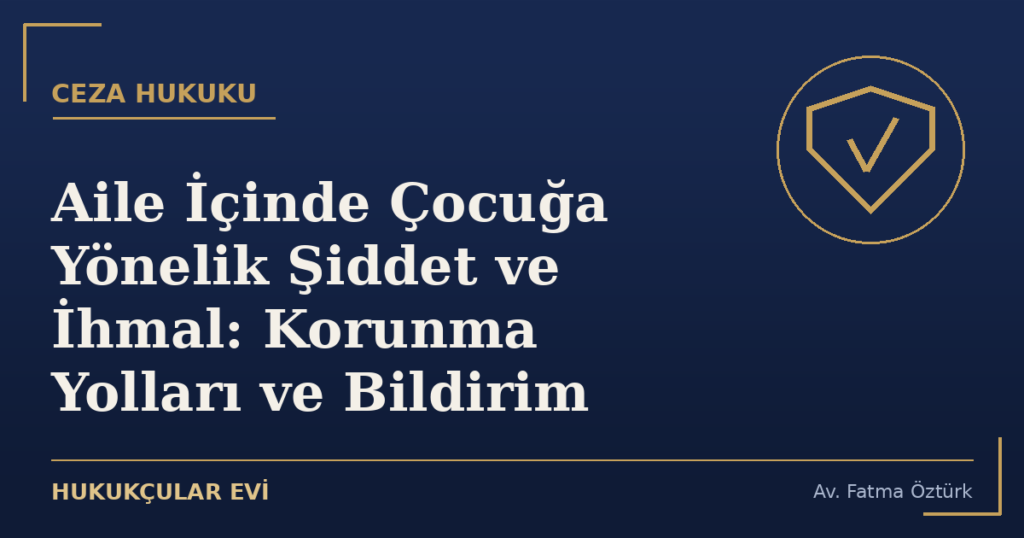 Aile İçinde Çocuğa Yönelik Şiddet ve İhmal: Korunma Yolları ve Bildirim
