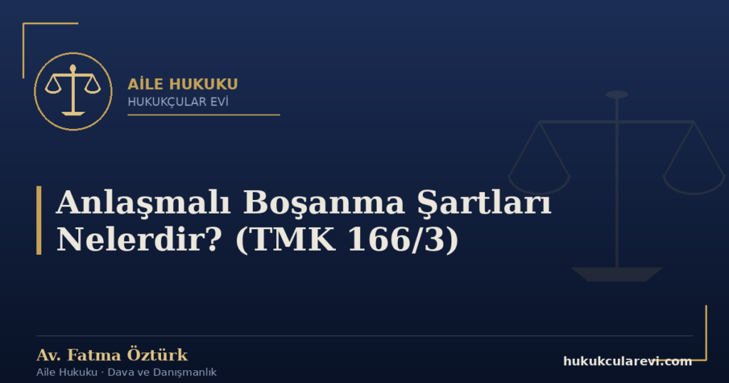 Anlaşmalı Boşanma Şartları Nelerdir? (TMK 166/3)