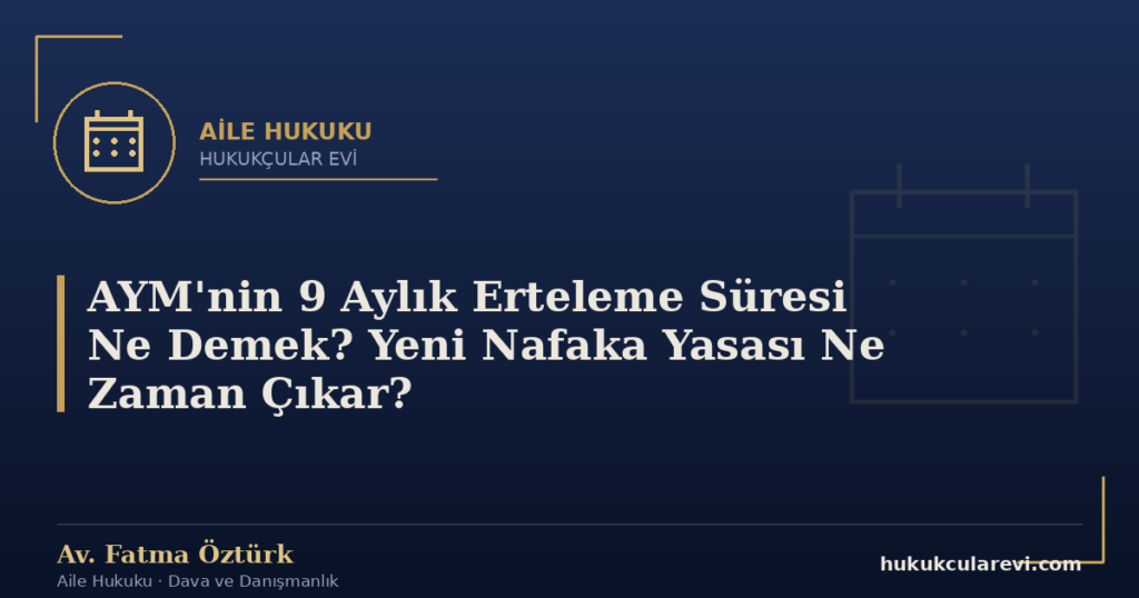AYM’nin 9 Aylık Erteleme Süresi Ne Demek? Yeni Nafaka Yasası Ne Zaman Çıkar?