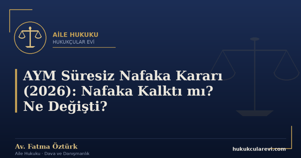 AYM Süresiz Nafaka Kararı (2026): Nafaka Kalktı mı? Ne Değişti?