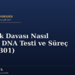 Babalık Davası Nasıl Açılır? DNA Testi ve Süreç (TMK 301)