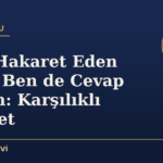 Bana Hakaret Eden Kişiye Ben de Cevap Verdim: Karşılıklı Hakaret