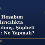Banka Hesabım Dolandırıcılıkta Kullanılmış, Şüpheli Oldum: Ne Yapmalı?