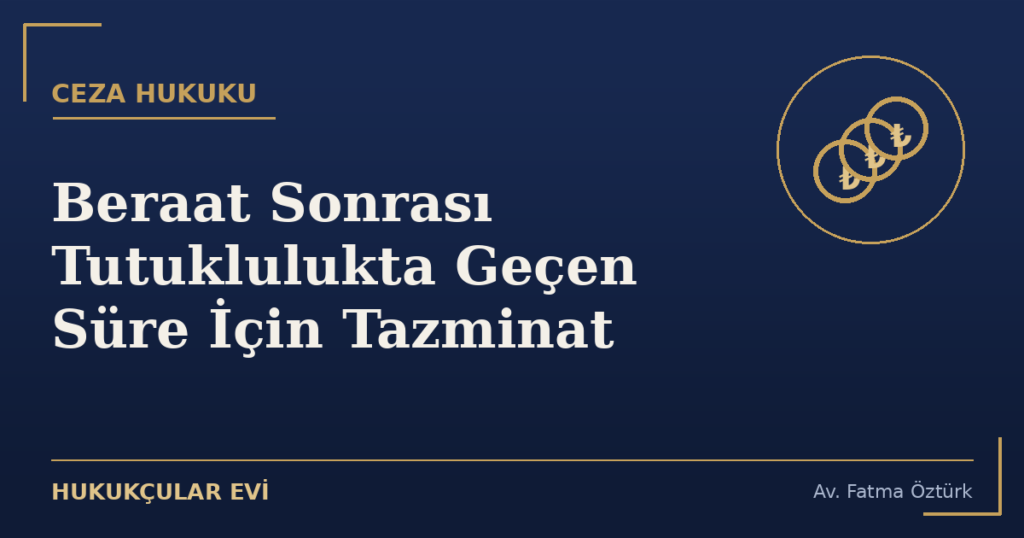 Beraat Sonrası Tutuklulukta Geçen Süre İçin Tazminat