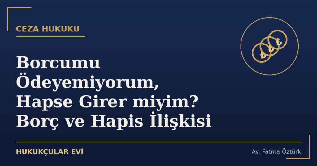 Borcumu Ödeyemiyorum, Hapse Girer miyim? Borç ve Hapis İlişkisi