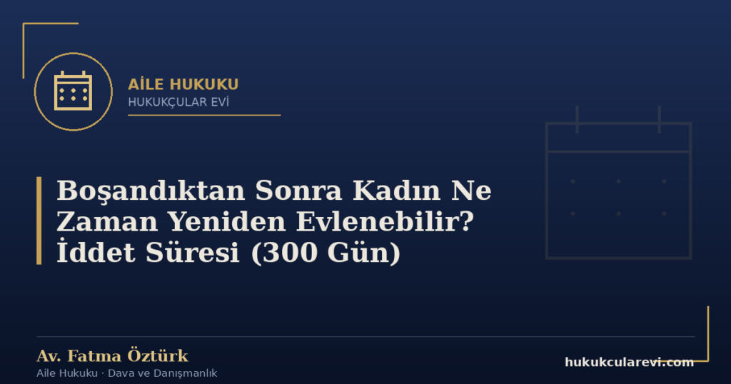 Boşandıktan Sonra Kadın Ne Zaman Yeniden Evlenebilir? İddet Süresi (300 Gün)