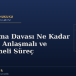 Boşanma Davası Ne Kadar Sürer? Anlaşmalı ve Çekişmeli Süreç