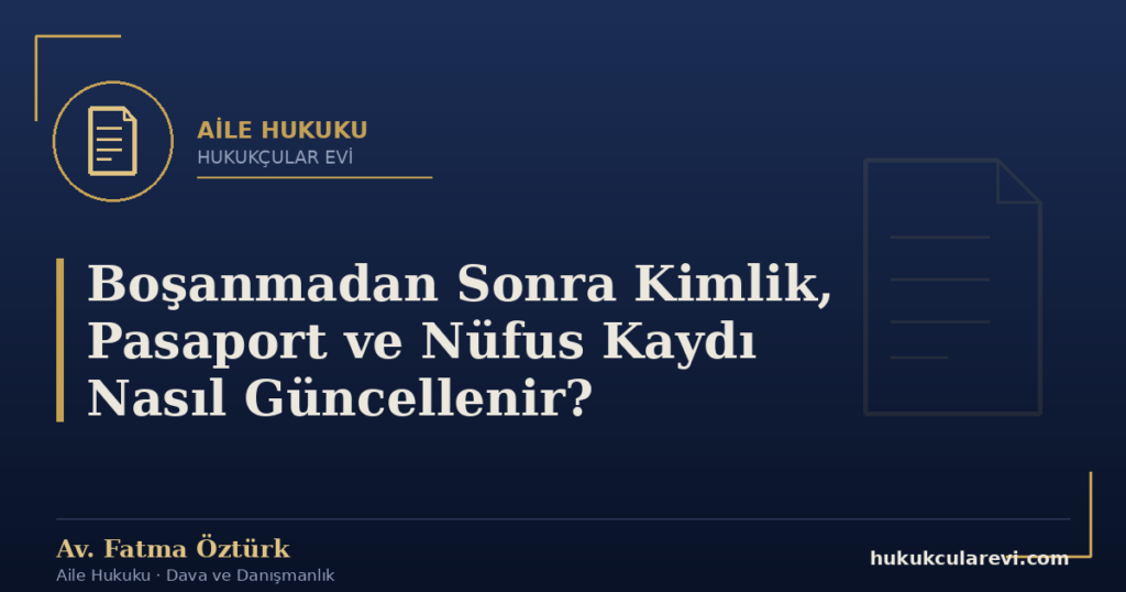 Boşanmadan Sonra Kimlik, Pasaport ve Nüfus Kaydı Nasıl Güncellenir?