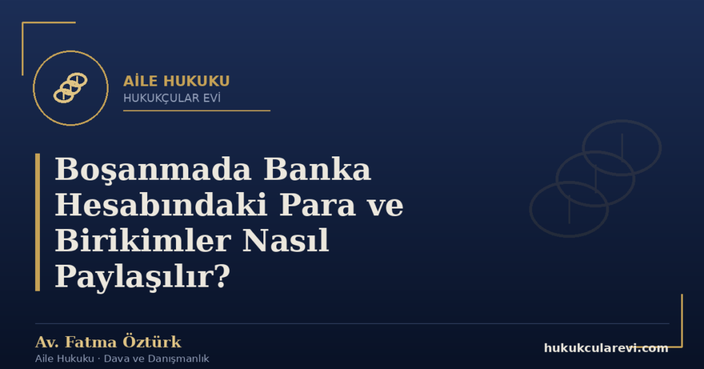 Boşanmada Banka Hesabındaki Para ve Birikimler Nasıl Paylaşılır?