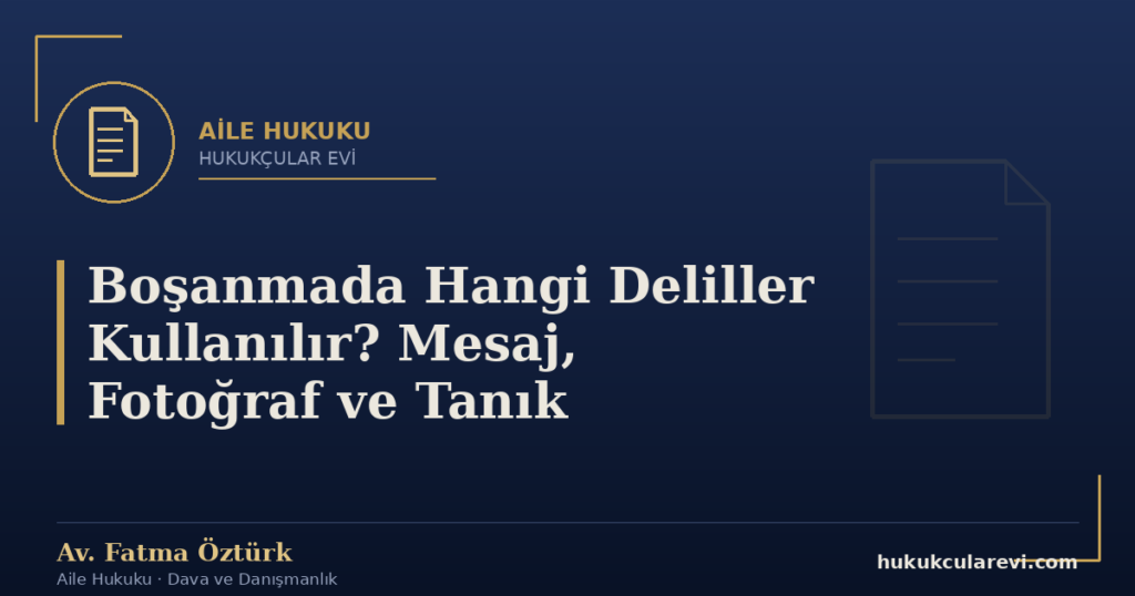 Boşanmada Hangi Deliller Kullanılır? Mesaj, Fotoğraf ve Tanık