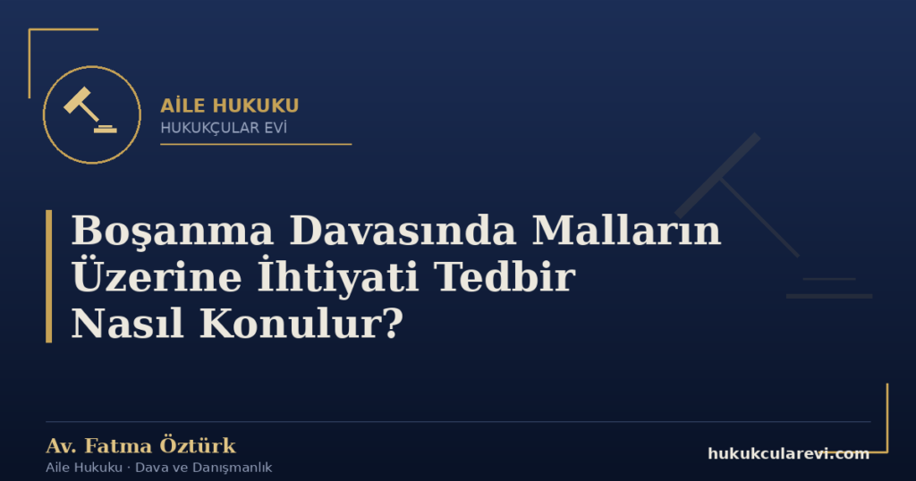 Boşanma Davasında Malların Üzerine İhtiyati Tedbir Nasıl Konulur?