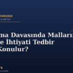 Boşanma Davasında Malların Üzerine İhtiyati Tedbir Nasıl Konulur?