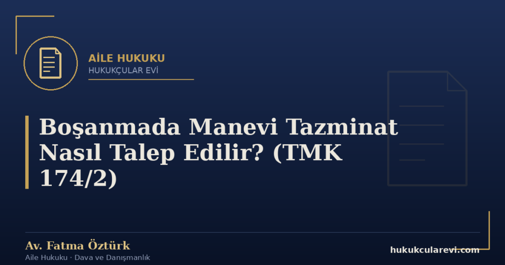 Boşanmada Manevi Tazminat Nasıl Talep Edilir? (TMK 174/2)