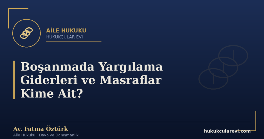 Boşanmada Yargılama Giderleri ve Masraflar Kime Ait?