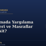 Boşanmada Yargılama Giderleri ve Masraflar Kime Ait?