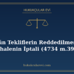 Bütün Tekliflerin Reddedilmesi ve İhalenin İptali (4734 m.39