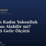 Çalışan Kadın Yoksulluk Nafakası Alabilir mi? Düzenli Gelir Ölçütü — Av. Fatma Öztürk, Hukukçular Evi