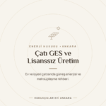 Çatı GES ve Lisanssız Elektrik Üretimi: Ev ve İşyeri İçin Güneş Enerjisi Rehberi - Hukukçular Evi Ankara