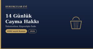 Mesafeli Satışta 14 Günlük Cayma Hakkı Nedir?