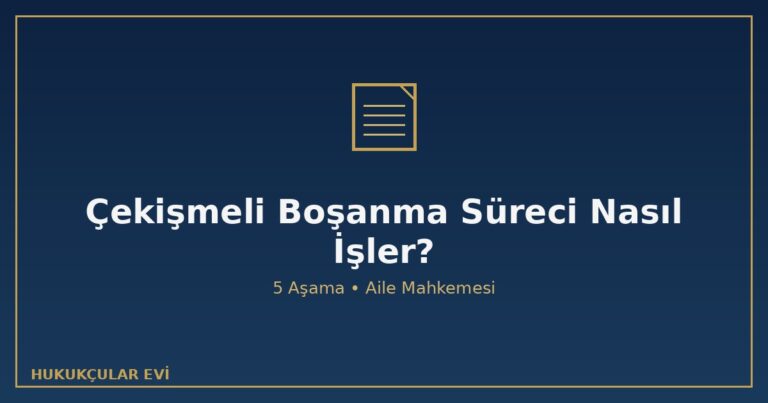 Çekişmeli boşanma süreci dilekçeler ön inceleme tahkikat sözlü yargılama hüküm aile mahkemesi HMK