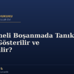Çekişmeli Boşanmada Tanık Nasıl Gösterilir ve Dinletilir?