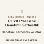 Yeni COVID Yasasında Denetimli Serbestlik ve İnfaz — Hukukçular Evi Ankara