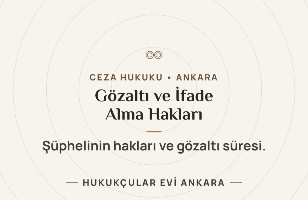 Gözaltı ve İfade Alma Sürecinde Şüphelinin Hakları Gözaltı ve İfade Alma Sürecinde Şüphelinin Hakları