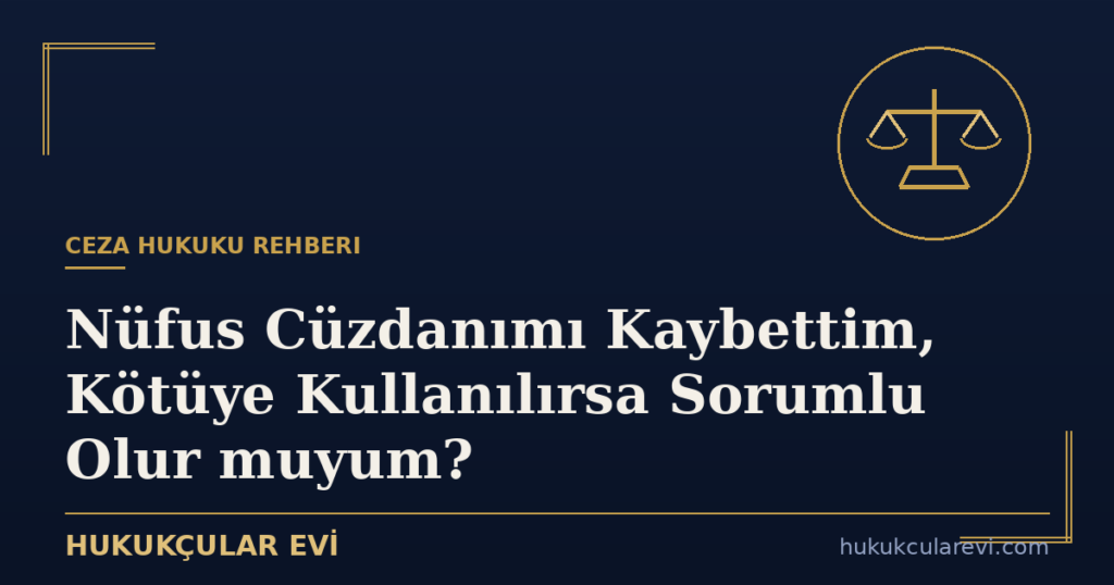 Nüfus Cüzdanımı Kaybettim, Kötüye Kullanılırsa Sorumlu Olur muyum?