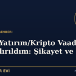 Sahte Yatırım/Kripto Vaadiyle Dolandırıldım: Şikayet ve Para İadesi