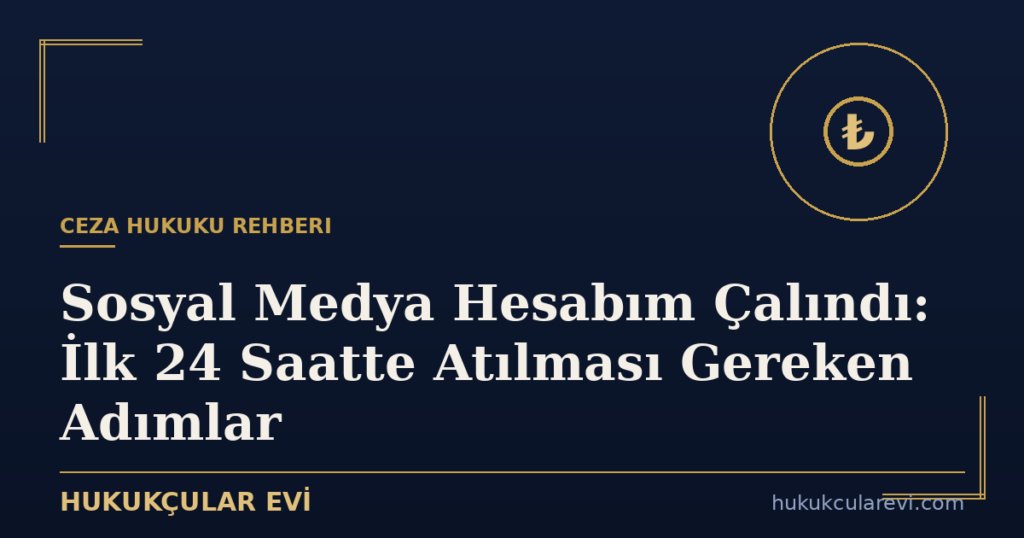 Sosyal Medya Hesabım Çalındı: İlk 24 Saatte Atılması Gereken Adımlar