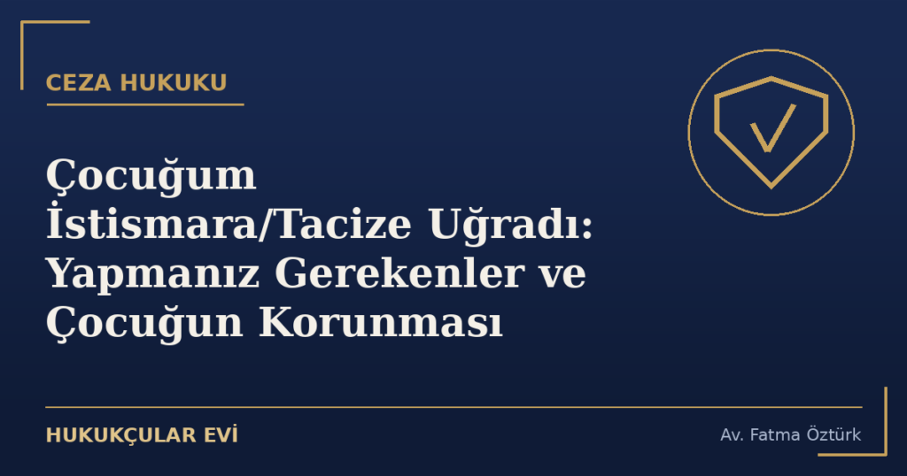 Çocuğum İstismara/Tacize Uğradı: Yapmanız Gerekenler ve Çocuğun Korunması