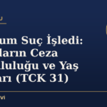 Çocuğum Suç İşledi: Çocukların Ceza Sorumluluğu ve Yaş Grupları (TCK 31)