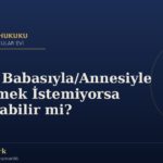 Çocuk Babasıyla/Annesiyle Görüşmek İstemiyorsa Zorlanabilir mi?