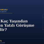 Çocuk Kaç Yaşından İtibaren Yatılı Görüşme Yapabilir?