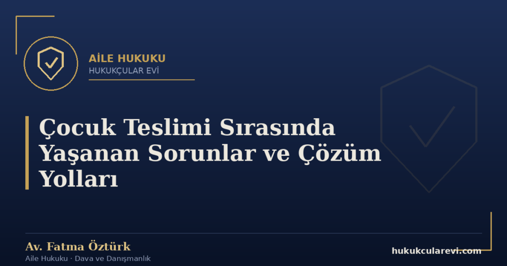 Çocuk Teslimi Sırasında Yaşanan Sorunlar ve Çözüm Yolları