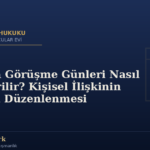 Çocukla Görüşme Günleri Nasıl Değiştirilir? Kişisel İlişkinin Yeniden Düzenlenmesi