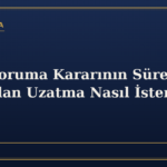 6284 Koruma Kararının Süresi Dolmadan Uzatma Nasıl İstenir?