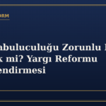 Aile Arabuluculuğu Zorunlu Hale Gelecek mi? Yargı Reformu Değerlendirmesi