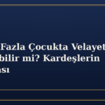 Birden Fazla Çocukta Velayet Bölünebilir mi? Kardeşlerin Ayrılması