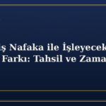 Birikmiş Nafaka ile İşleyecek Nafaka Farkı: Tahsil ve Zamanaşımı