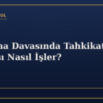 Boşanma Davasında Tahkikat Aşaması Nasıl İşler?