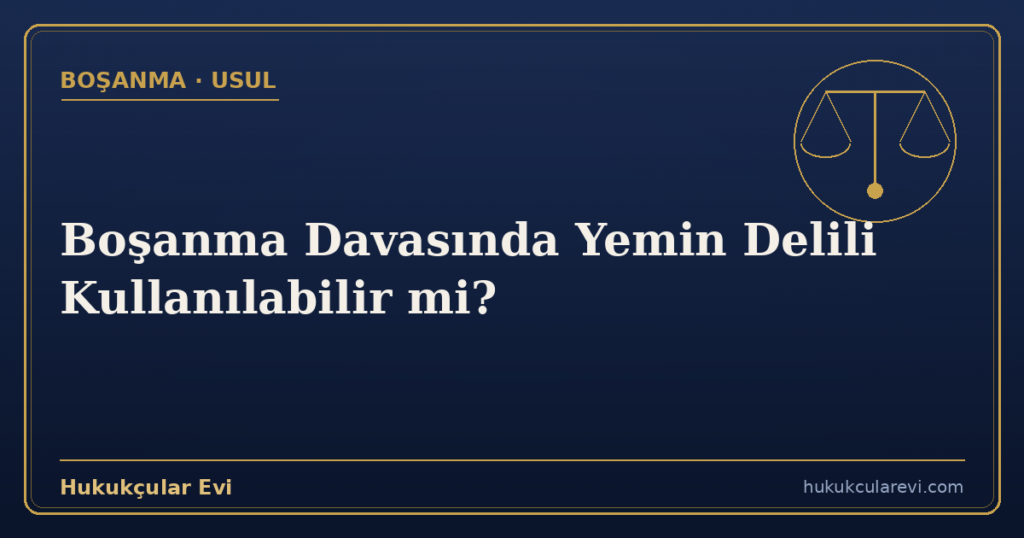 Boşanma Davasında Yemin Delili Kullanılabilir mi?