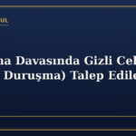 Boşanma Davasında Gizli Celse (Kapalı Duruşma) Talep Edilebilir mi?