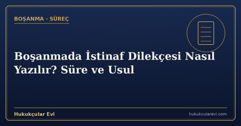 Boşanmada İstinaf Dilekçesi Nasıl Yazılır? Süre ve Usul