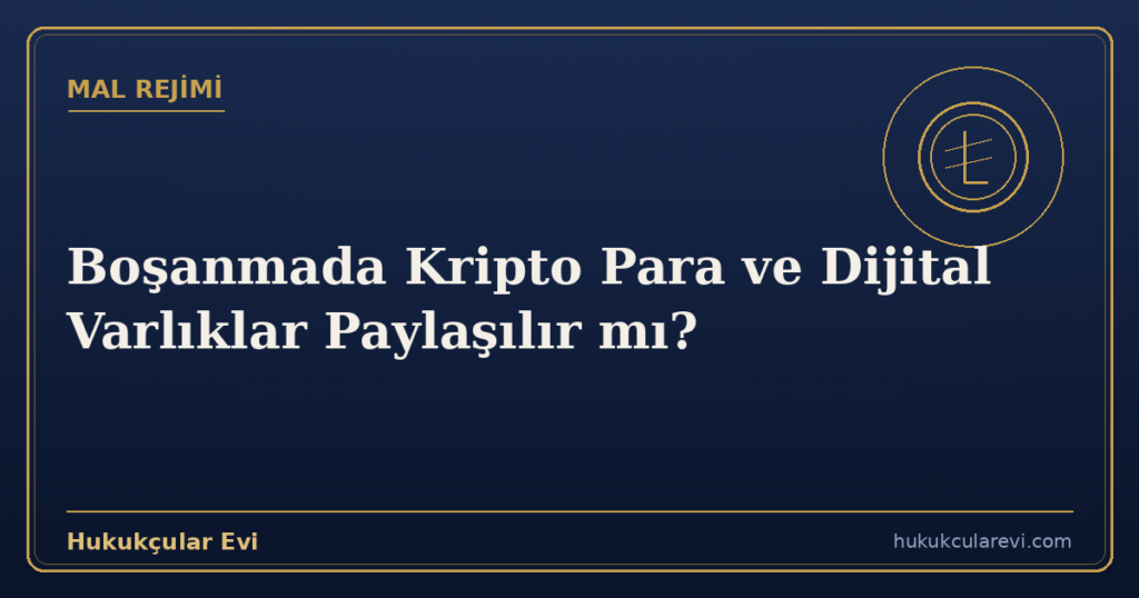 Boşanmada Kripto Para ve Dijital Varlıklar Paylaşılır mı?
