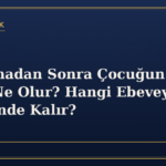 Boşanmadan Sonra Çocuğun Nüfus Kaydı Ne Olur? Hangi Ebeveynin Hanesinde Kalır?