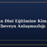 Çocuğun Dini Eğitimine Kim Karar Verir? Ebeveyn Anlaşmazlığı