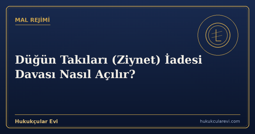 Düğün Takıları (Ziynet) İadesi Davası Nasıl Açılır?