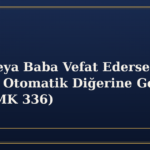 Anne veya Baba Vefat Ederse Velayet Otomatik Diğerine Geçer mi? (TMK 336)